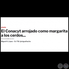 EL CONACYT ARROJADO COMO MARGARITA A LOS CERDOS... - Por MIGUEL H. LÓPEZ - Jueves, 26 de Diciembre de 2019